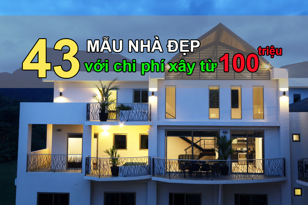 43 mẫu nhà đẹp với chi phí xây từ 100 triệu